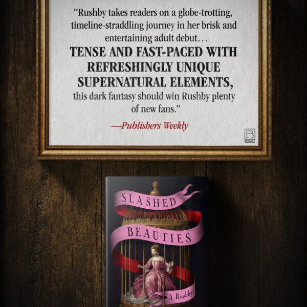 A. Rushby’s SLASHED BEAUTIES receives glowing review in Publisher’s Weekly
